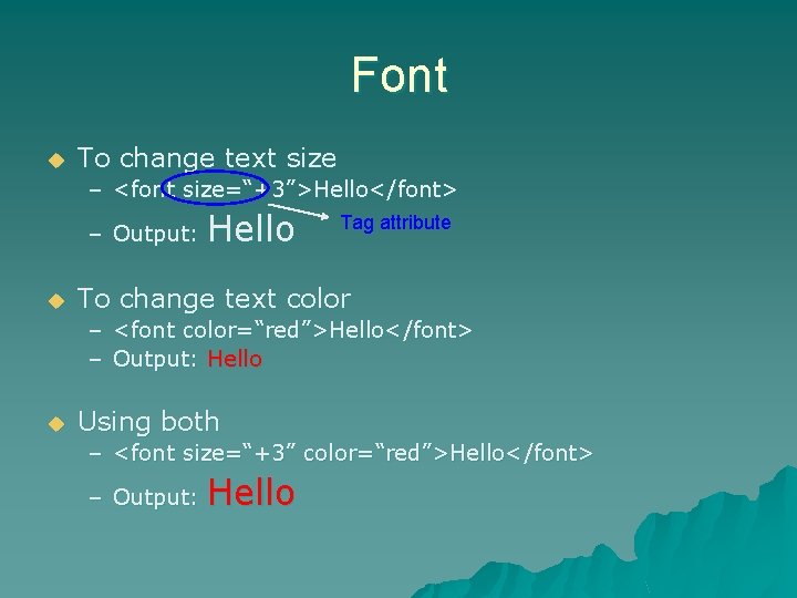 Font u To change text size – <font size=“+3”>Hello</font> – Output: u Hello Tag