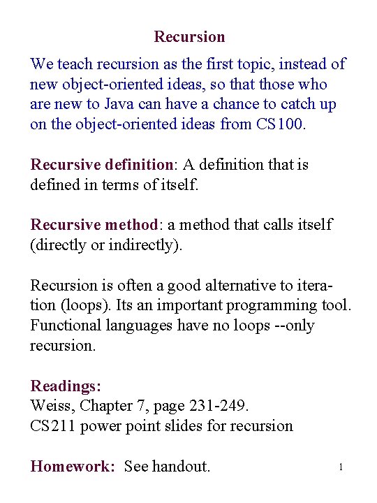 Recursion We teach recursion as the first topic, instead of new object-oriented ideas, so