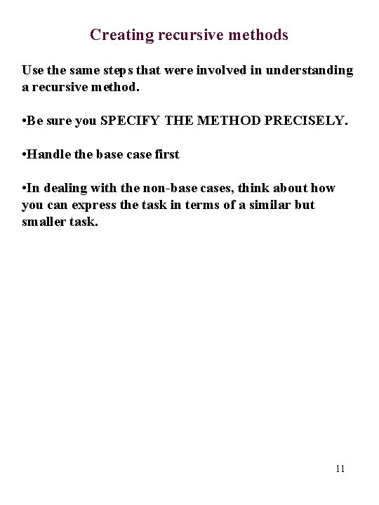 Creating recursive methods Use the same steps that were involved in understanding a recursive