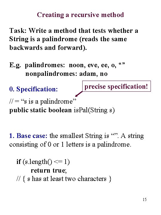 Creating a recursive method Task: Write a method that tests whether a String is