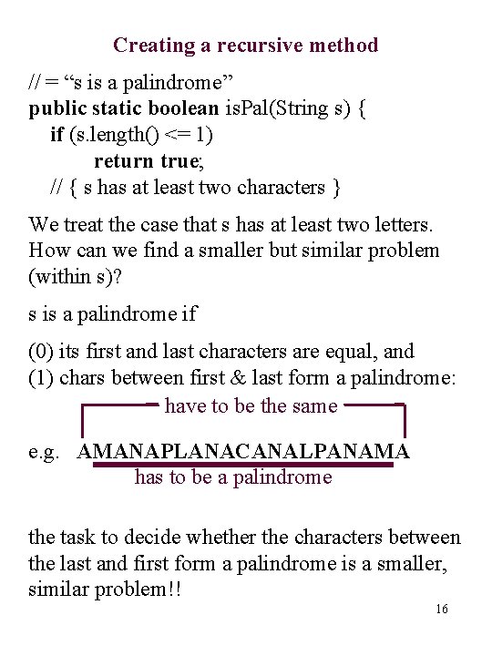 Creating a recursive method // = “s is a palindrome” public static boolean is.