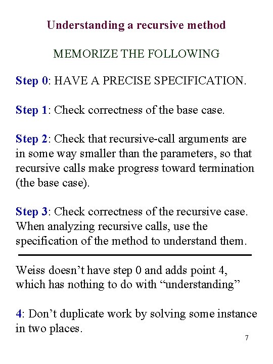 Understanding a recursive method MEMORIZE THE FOLLOWING Step 0: HAVE A PRECISE SPECIFICATION. Step