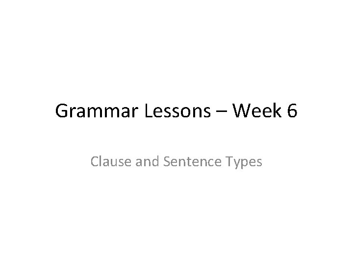 Grammar Lessons – Week 6 Clause and Sentence Types 