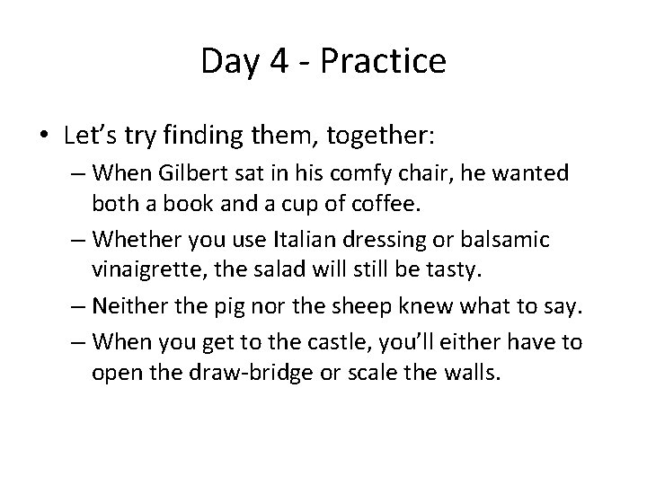 Day 4 - Practice • Let’s try finding them, together: – When Gilbert sat