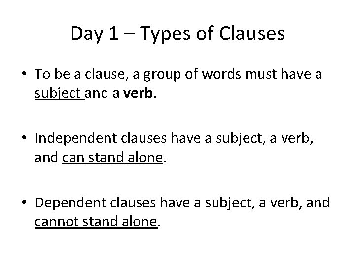 Day 1 – Types of Clauses • To be a clause, a group of