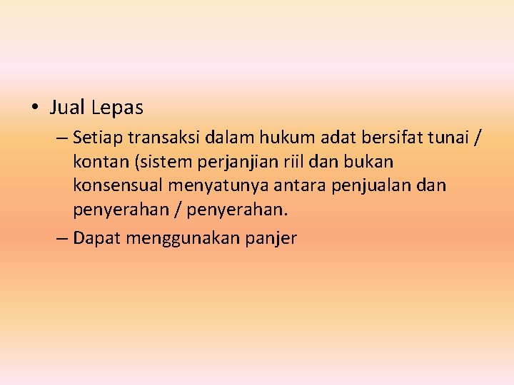  • Jual Lepas – Setiap transaksi dalam hukum adat bersifat tunai / kontan