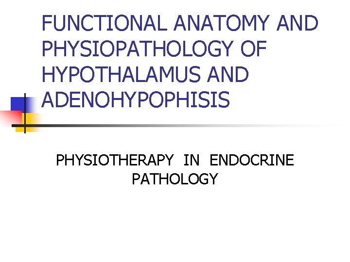 FUNCTIONAL ANATOMY AND PHYSIOPATHOLOGY OF HYPOTHALAMUS AND ADENOHYPOPHISIS PHYSIOTHERAPY IN ENDOCRINE PATHOLOGY 