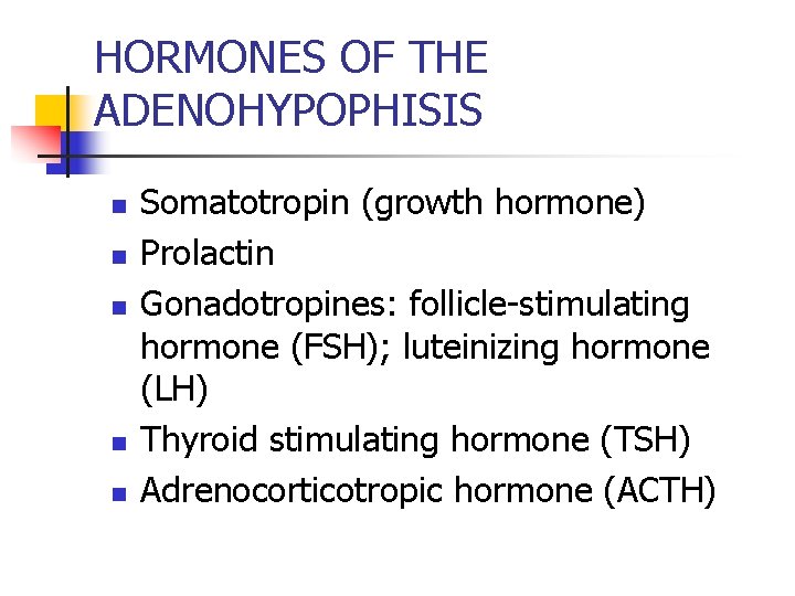 HORMONES OF THE ADENOHYPOPHISIS n n n Somatotropin (growth hormone) Prolactin Gonadotropines: follicle-stimulating hormone