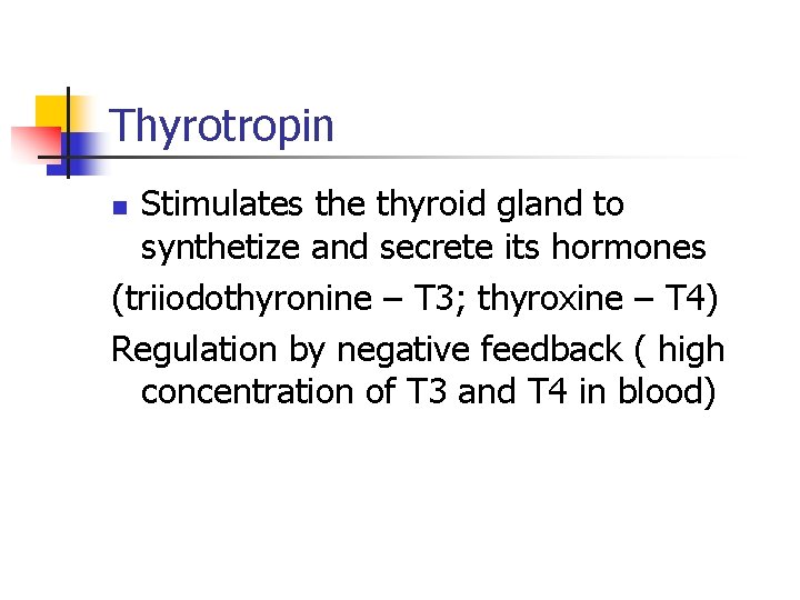 Thyrotropin Stimulates the thyroid gland to synthetize and secrete its hormones (triiodothyronine – T