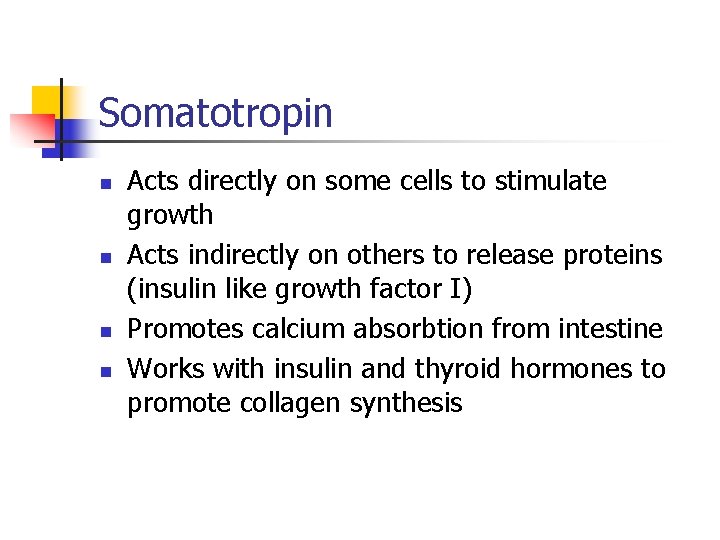 Somatotropin n n Acts directly on some cells to stimulate growth Acts indirectly on