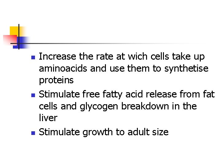 n n n Increase the rate at wich cells take up aminoacids and use