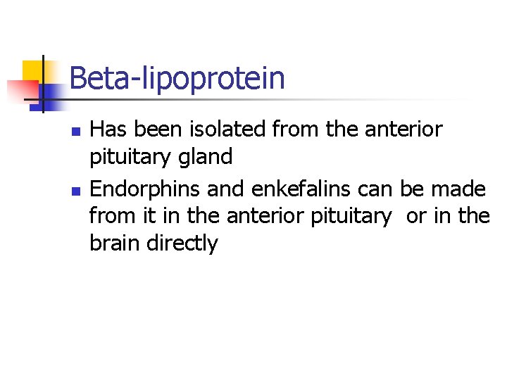 Beta-lipoprotein n n Has been isolated from the anterior pituitary gland Endorphins and enkefalins