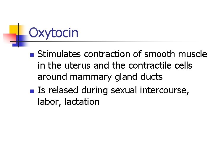 Oxytocin n n Stimulates contraction of smooth muscle in the uterus and the contractile