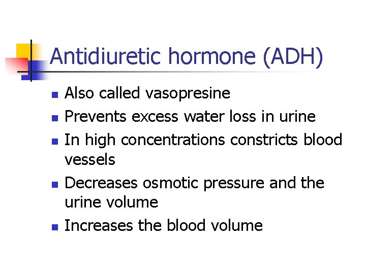 Antidiuretic hormone (ADH) n n n Also called vasopresine Prevents excess water loss in
