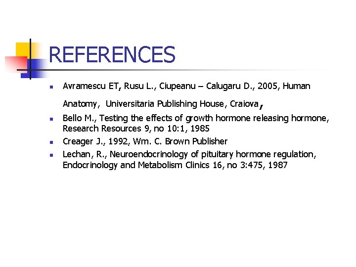 REFERENCES n Avramescu ET, Rusu L. , Ciupeanu – Calugaru D. , 2005, Human