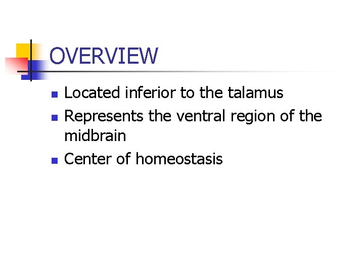 OVERVIEW n n n Located inferior to the talamus Represents the ventral region of