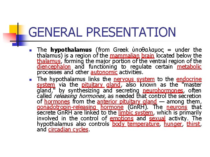 GENERAL PRESENTATION n n The hypothalamus (from Greek ὑποθαλαμος = under the thalamus) is