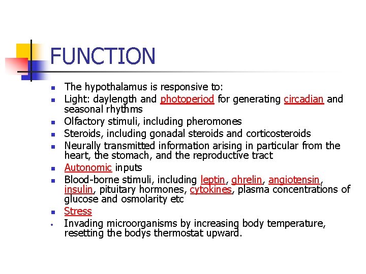 FUNCTION n n n n The hypothalamus is responsive to: Light: daylength and photoperiod