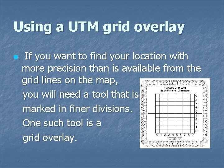 Using a UTM grid overlay If you want to find your location with more