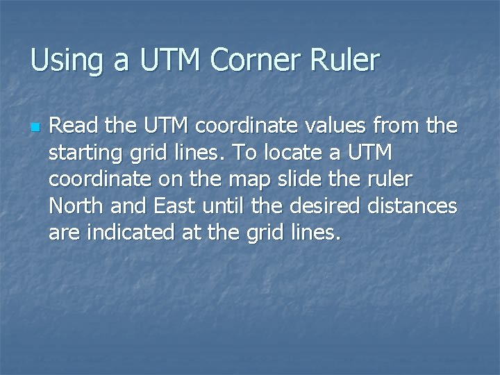 Using a UTM Corner Ruler n Read the UTM coordinate values from the starting