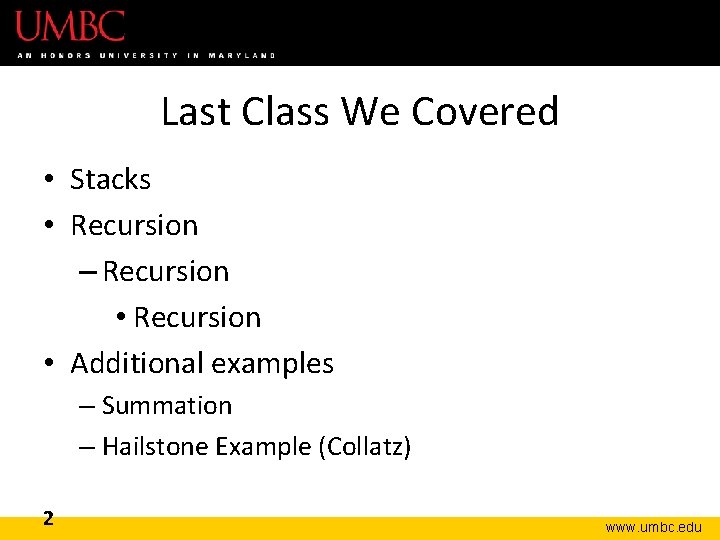 Last Class We Covered • Stacks • Recursion – Recursion • Additional examples –