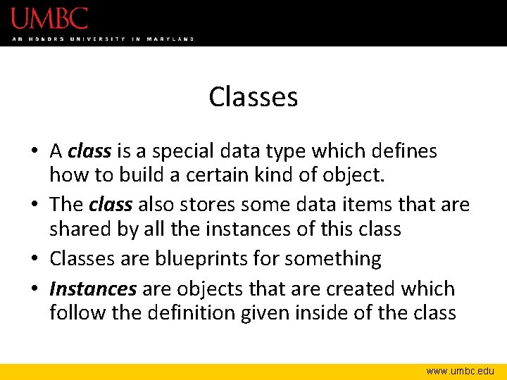 Classes • A class is a special data type which defines how to build