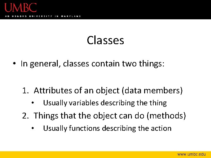 Classes • In general, classes contain two things: 1. Attributes of an object (data
