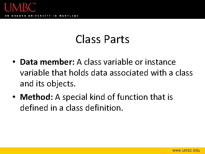 Class Parts • Data member: A class variable or instance variable that holds data