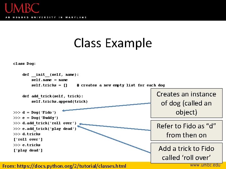 Class Example class Dog: def __init__(self, name): self. name = name self. tricks =