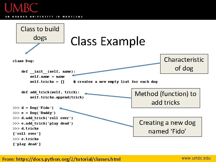 Class to build dogs Class Example class Dog: def __init__(self, name): self. name =