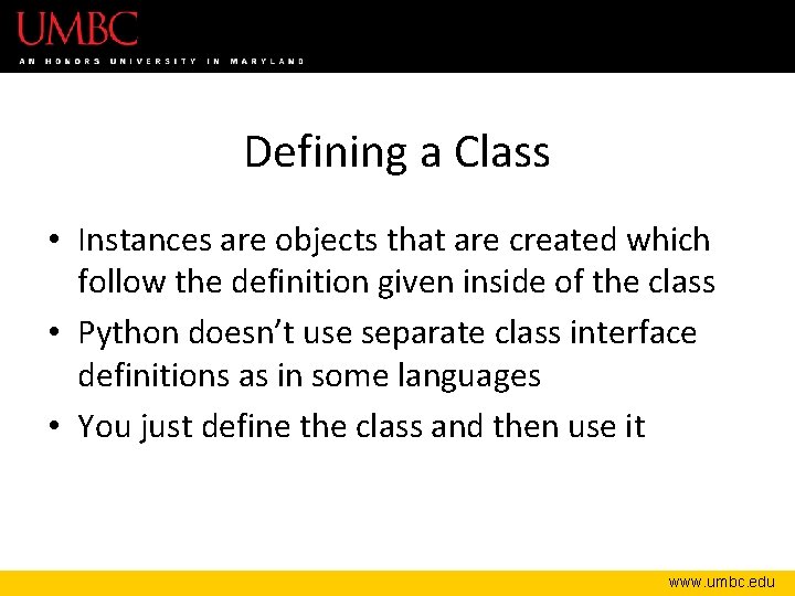 Defining a Class • Instances are objects that are created which follow the definition