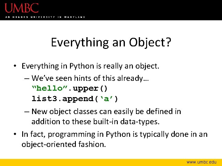 Everything an Object? • Everything in Python is really an object. – We’ve seen