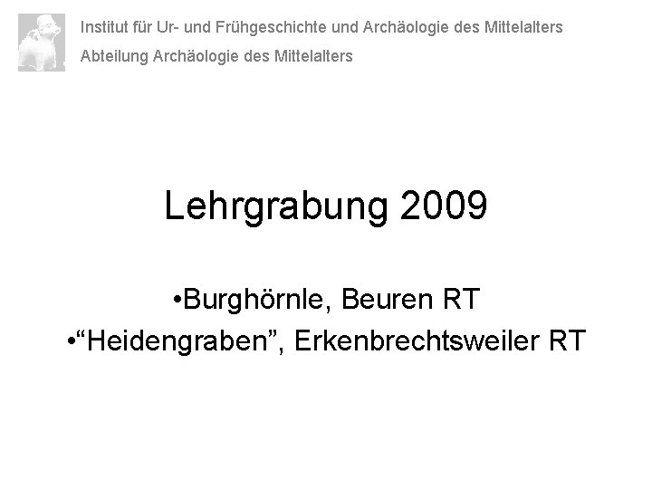 Institut für Ur- und Frühgeschichte und Archäologie des Mittelalters Abteilung Archäologie des Mittelalters Lehrgrabung