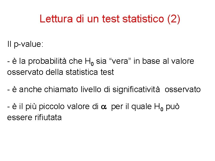 Lettura di un test statistico (2) Il p-value: - è la probabilità che H