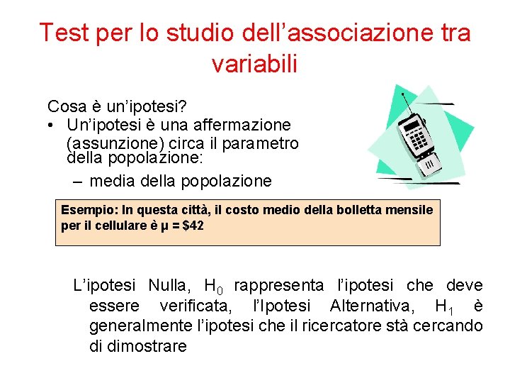 Test per lo studio dell’associazione tra variabili Cosa è un’ipotesi? • Un’ipotesi è una