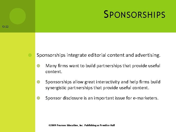 S PONSORSHIPS 13 -22 Sponsorships integrate editorial content and advertising. Many firms want to