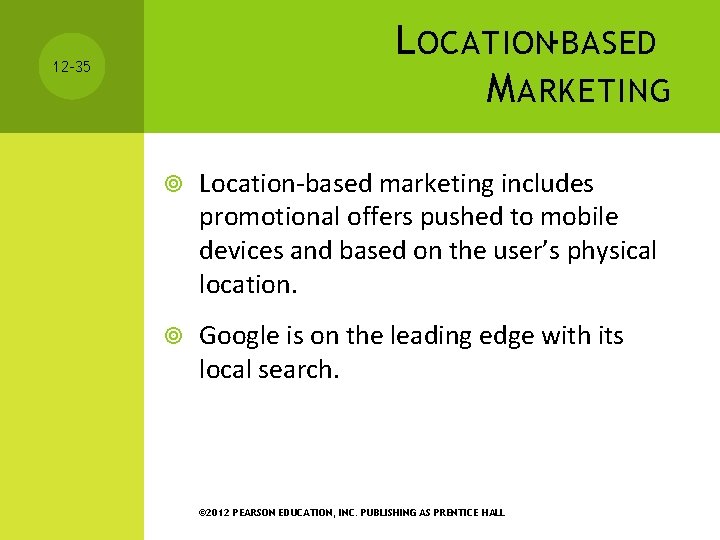 L OCATION-BASED M ARKETING 12 -35 Location-based marketing includes promotional offers pushed to mobile