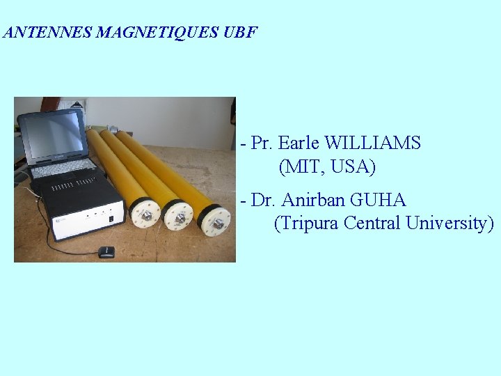 ANTENNES MAGNETIQUES UBF - Pr. Earle WILLIAMS (MIT, USA) - Dr. Anirban GUHA (Tripura