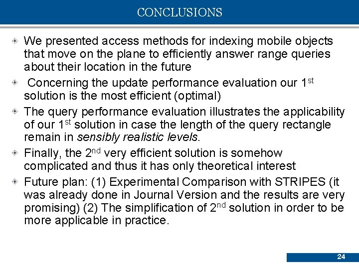 CONCLUSIONS We presented access methods for indexing mobile objects that move on the plane