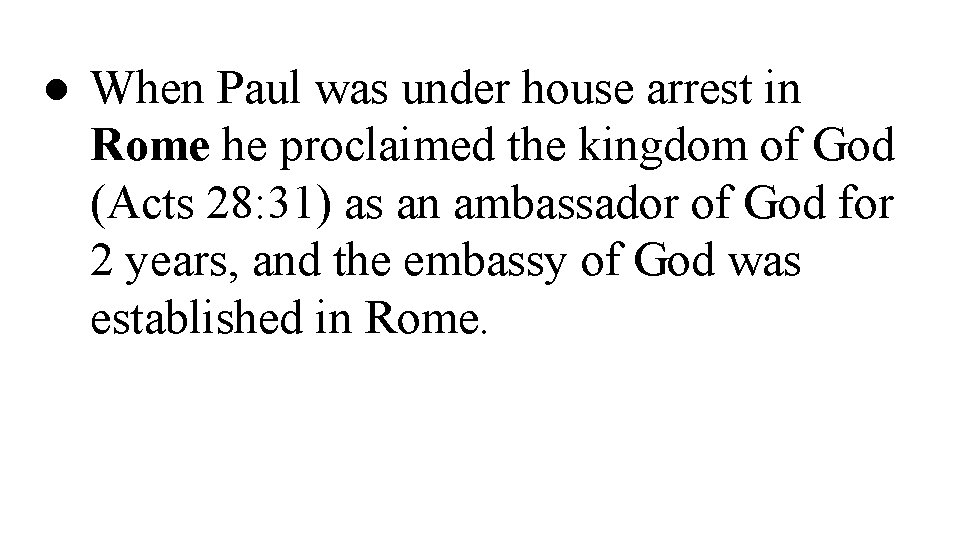 ● When Paul was under house arrest in Rome he proclaimed the kingdom of