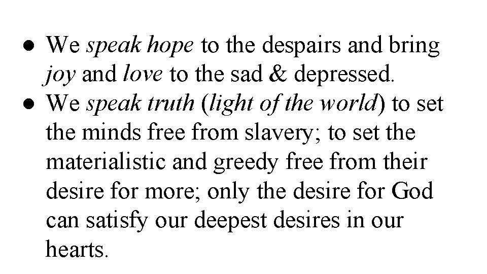 ● We speak hope to the despairs and bring joy and love to the