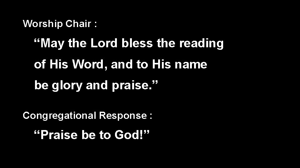 Worship Chair : “May the Lord bless the reading of His Word, and to