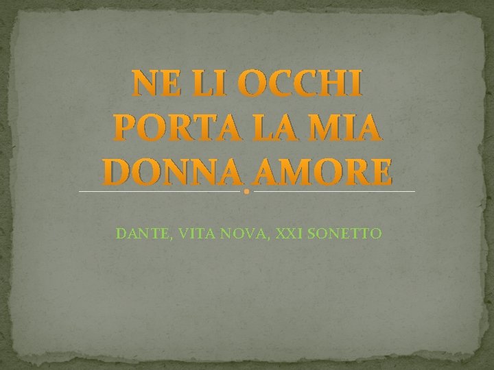 NE LI OCCHI PORTA LA MIA DONNA AMORE DANTE, VITA NOVA, XXI SONETTO 