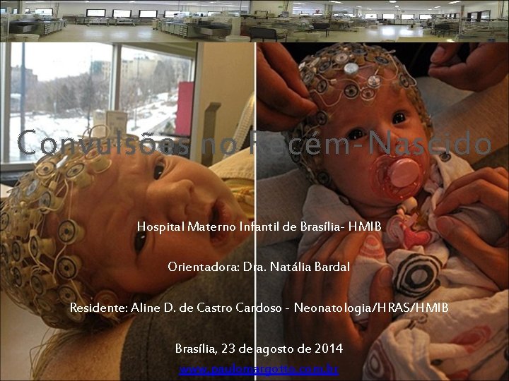 Convulsões no Recém-Nascido Hospital Materno Infantil de Brasília- HMIB Orientadora: Dra. Natália Bardal Residente: