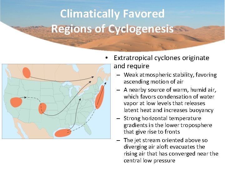 Climatically Favored Regions of Cyclogenesis • Extratropical cyclones originate and require – Weak atmospheric