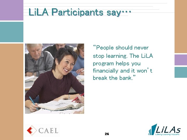 Li. LA Participants say… “People should never stop learning. The Li. LA program helps