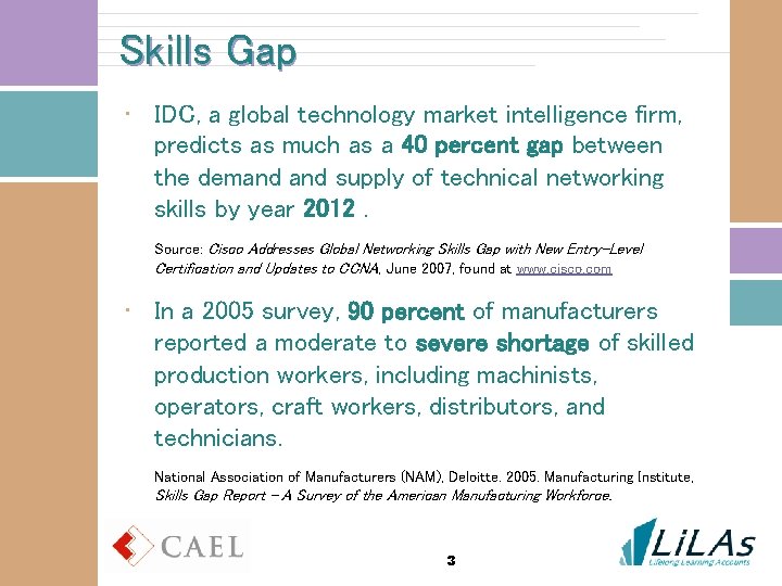 Skills Gap • IDC, a global technology market intelligence firm, predicts as much as