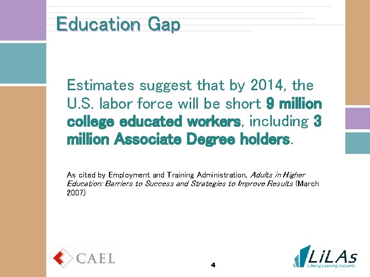 Education Gap Estimates suggest that by 2014, the U. S. labor force will be
