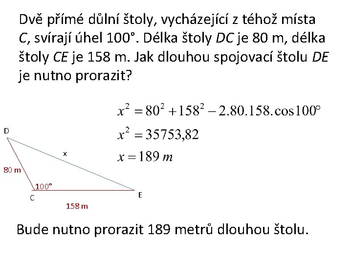 Dvě přímé důlní štoly, vycházející z téhož místa C, svírají úhel 100°. Délka štoly