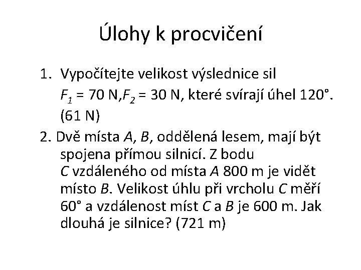 Úlohy k procvičení 1. Vypočítejte velikost výslednice sil F 1 = 70 N, F